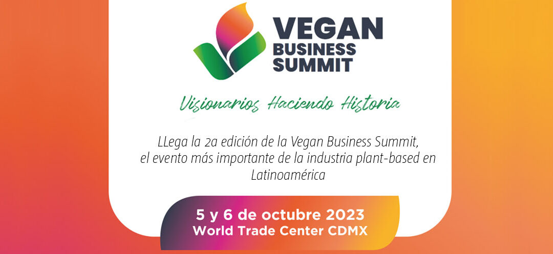 LLEGA LA SEGUNDA EDICIÓN DE LA VEGAN BUSINESS SUMMIT, EL EVENTO MÁS IMPORTANTE DE LA INDUSTRIA PLANT-BASED EN LATINOAMÉRICA
