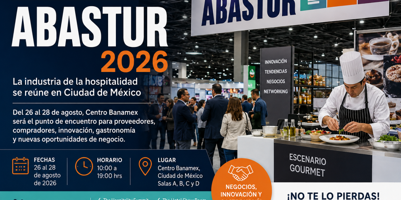 Mañana comienza ABASTUR 2026: la industria de la hospitalidad se reúne en Ciudad de México